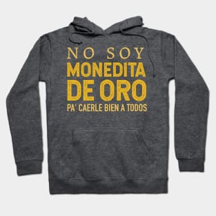 No soy monedita de oro pa' caerle bien a todos Hoodie